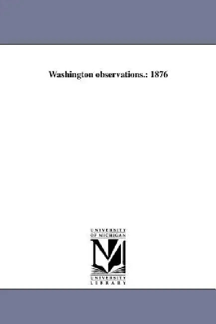 Washington observations.: 1876 by United States Naval Observatory