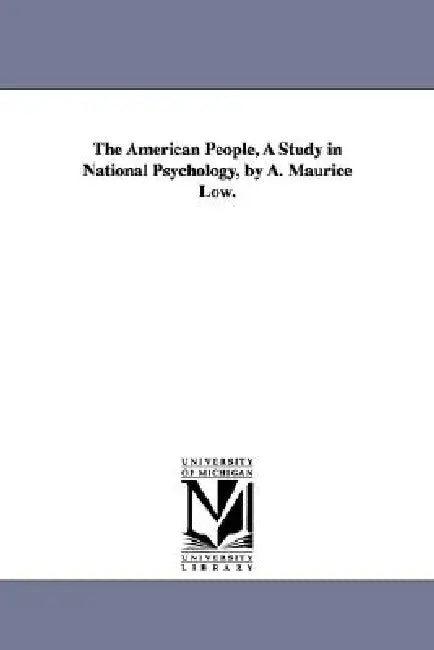 The American People, a Study in National Psychology, by A. Maurice Low. by Alfred Maurice Low