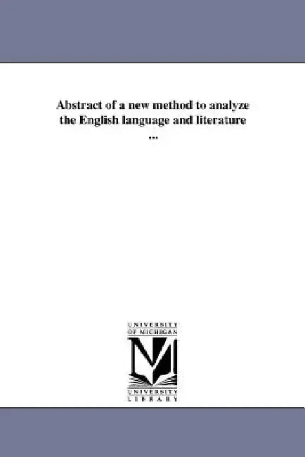 Abstract of a new method to analyze the English language and literature ... by John Adam Weisse
