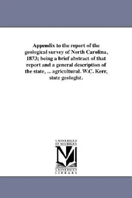 Appendix to the report of the geological survey of North Carolina, 1873; being a brief abstract of that report and a general description of the state, by North Carolina State Geologist