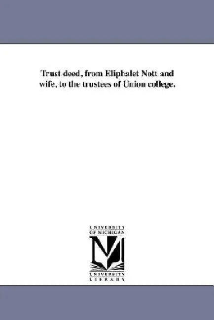 Trust Deed, from Eliphalet Nott and Wife, to the Trustees of Union College. by Eliphalet Nott