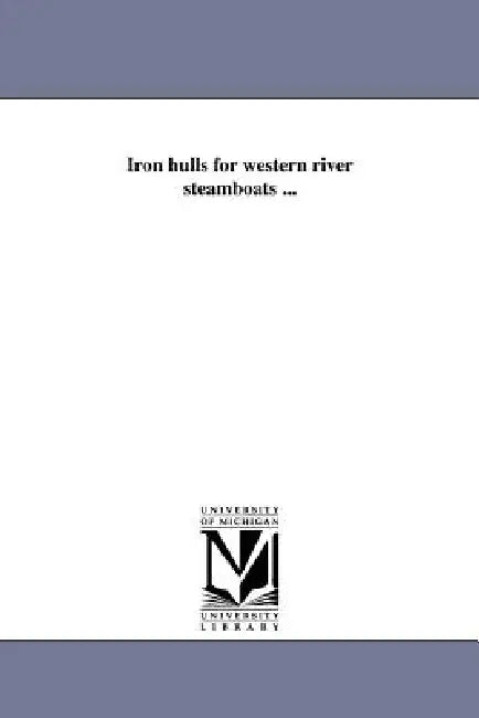 Iron hulls for western river steamboats ... by Theodore F. Allen