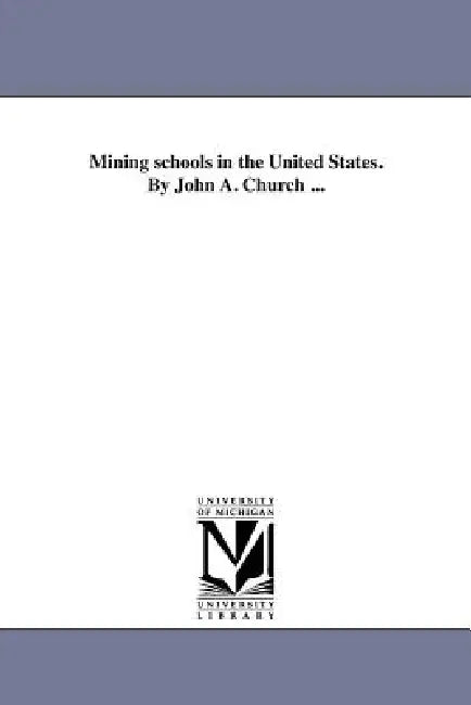 Mining schools in the United States. By John A. Church ... by John A. Church