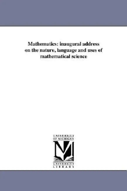 Mathematics: inaugural address on the nature, language and uses of mathematical science by Charles Davies