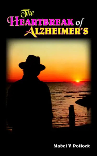 The Heartbreak of Alzheimer's by Mabel V. Pollock