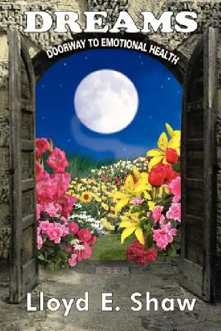 Dreams--Doorway to Emotional Health by Lloyd E. Shaw
