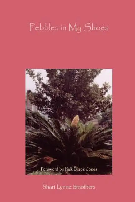 Pebbles in My Shoes by Shari Lynne Smothers