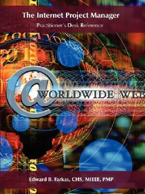 The Internet Project Manager: Practitioner's Desk Reference by Edward B. Farkas