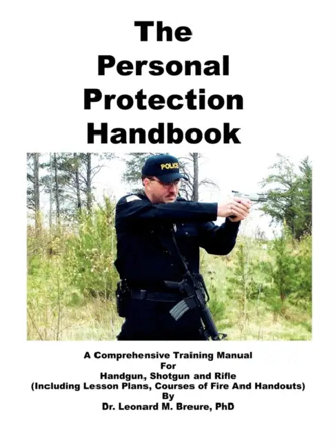 The Personal Protection Handbook: A Comprehensive Training Manual for Handgun, Shotgun & Rifle by Leonard M. Breure