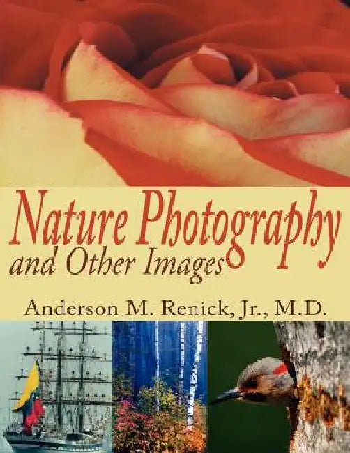 Nature Photography and Other Images by Jr. Renick Anderson M.