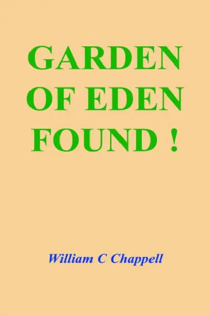Garden of Eden Found ! by William C. Chappell