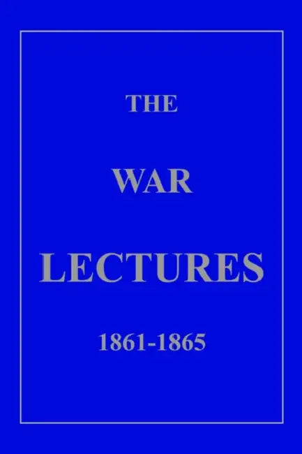 The War Lectures 1861-1865 by Thomas M. Bates