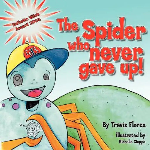 The Spider Who Never Gave Up by Travis Flores