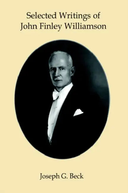 Selected Writings of John Finley Williamson by Joseph G. Beck, John Finley Williamson