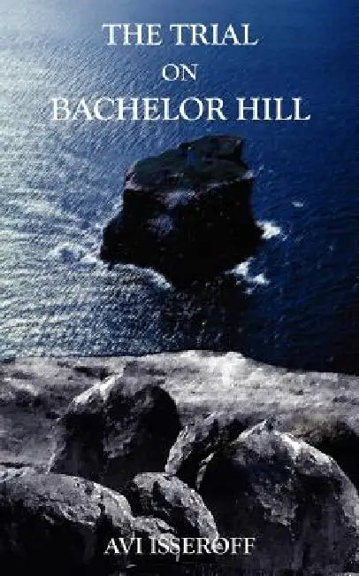 The Trial on Bachelor Hill by AVI Isseroff