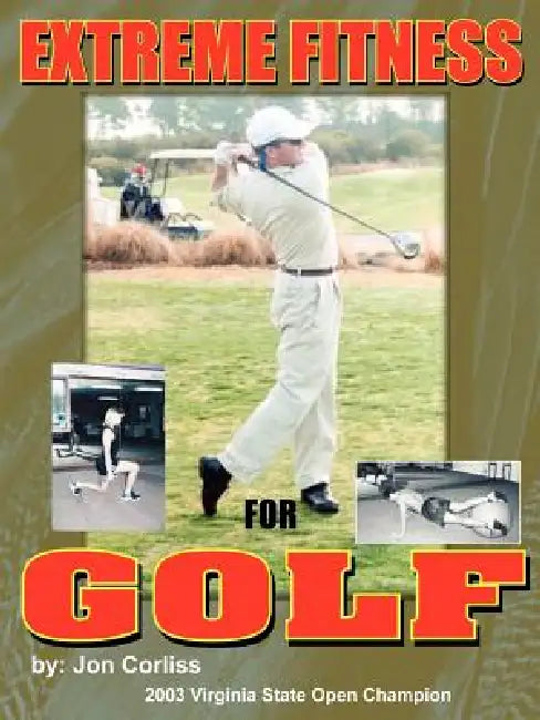 Extreme Fitness For Golf by Jon Corliss