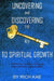UNCOVERING and DISCOVERING THE KEY TO SPIRITUAL GROWTH: PERSONAL PEACE, LOVE and THE SURVIVAL of the PLANET by Rich Kae