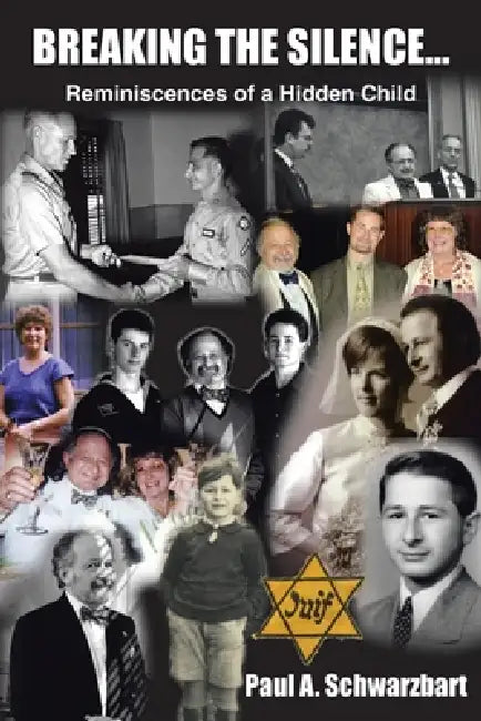 Breaking the Silence...: Reminiscences of a Hidden Child by Paul A. Schwarzbart