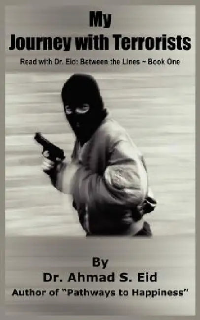 My Journey with Terrorists: Read with Dr. Eid: Between the Lines Book One by Ahmad S. Eid