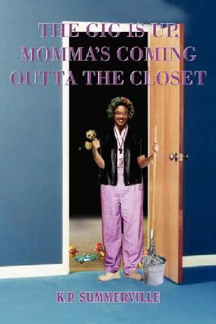 The Gig Is Up, Momma's Coming Outta the Closet by K. P. Summerville