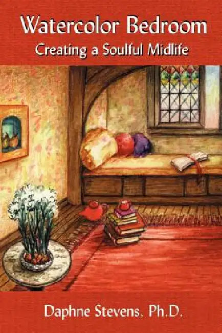 Watercolor Bedroom: Creating a Soulful Midlife by Daphne Stevens