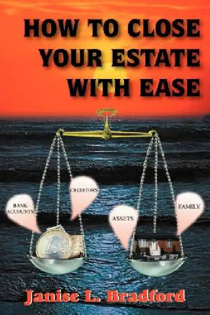 How to Close Your Estate with Ease by Janise L. Bradford