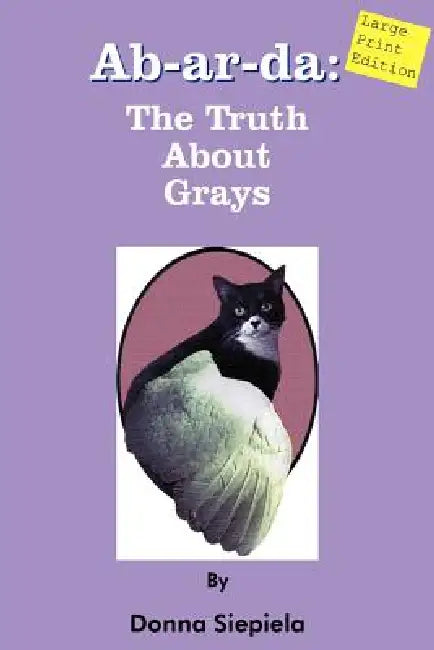 Ab-ar-da: The Truth About Grays by Donna Siepiela