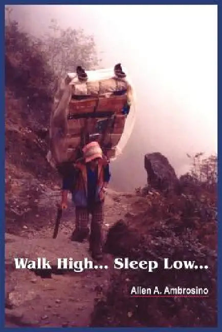 Walk High... Sleep Low... by Allen A. Ambrosino
