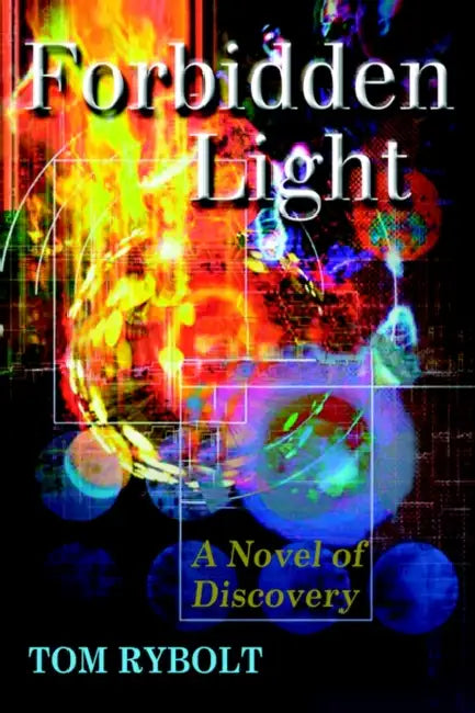Forbidden Light: A Novel of Discovery by Tom Rybolt