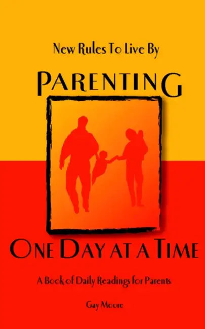 New Rules to Live By: Parenting One Day at a Time by Gay Moore