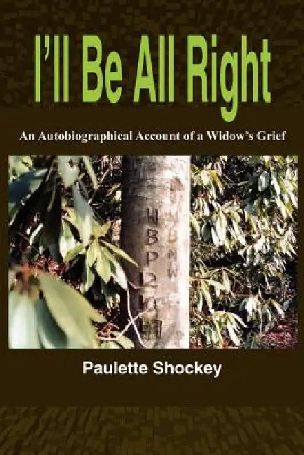 I'll Be All Right: An Autobiographical Account of a Widow's Grief by Paulette Shockey