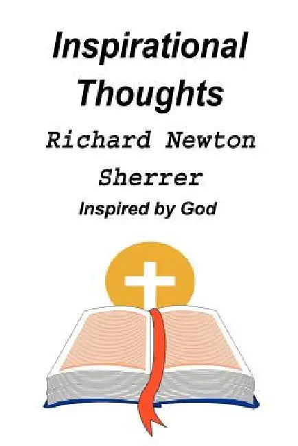 Inspirational Thoughts: Inspired by God by Richard Newton Sherrer