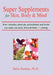 Super Supplements for Skin, Body & Mind: How vitamins, minerals, antioxidants and herbs can make you look, feel and think young by Dalia Santina