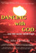 They Danced with God: ....... and the Music Never Ends by John Cleveland