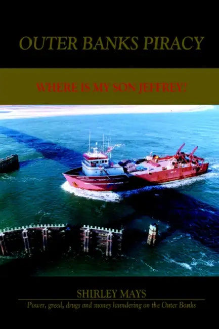 Outer Banks Piracy: Where Is My Son Jeffrey? by Shirley Mays