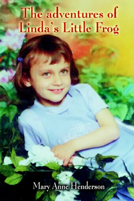 The adventures of Linda's Little Frog by Mary Anne Henderson