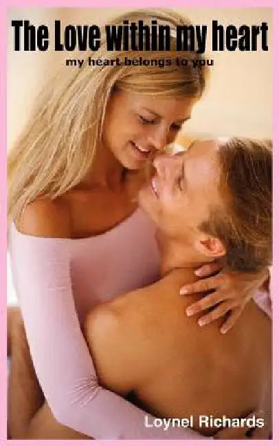 The Love within my heart: my heart belongs to you by Loynel Richards