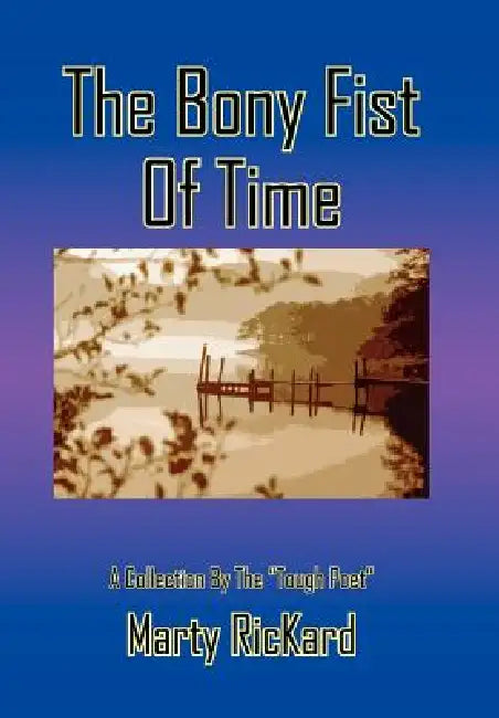 The Bony Fist Of Time: A Collection By The "Tough Poet" by Marty Rickard
