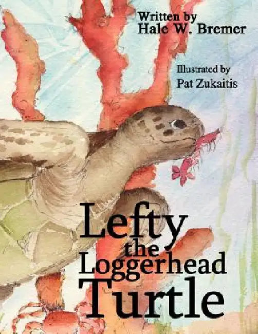 Lefty the Loggerhead Turtle by Hale W. Bremer
