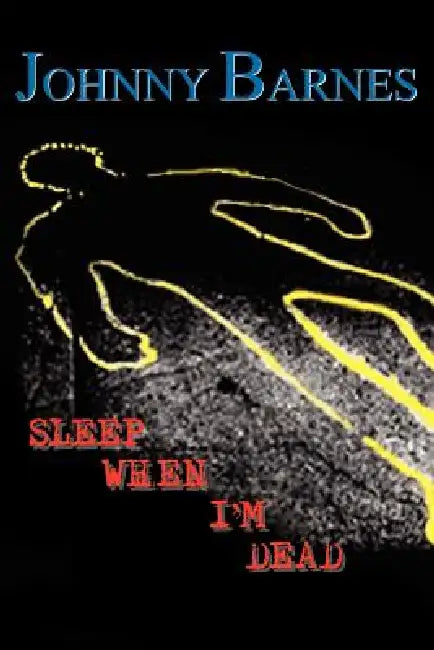 Sleep When I'm Dead by Johnny R. Barnes