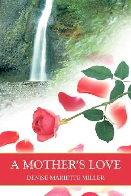 A Mother's Love by Denise Mariette Miller