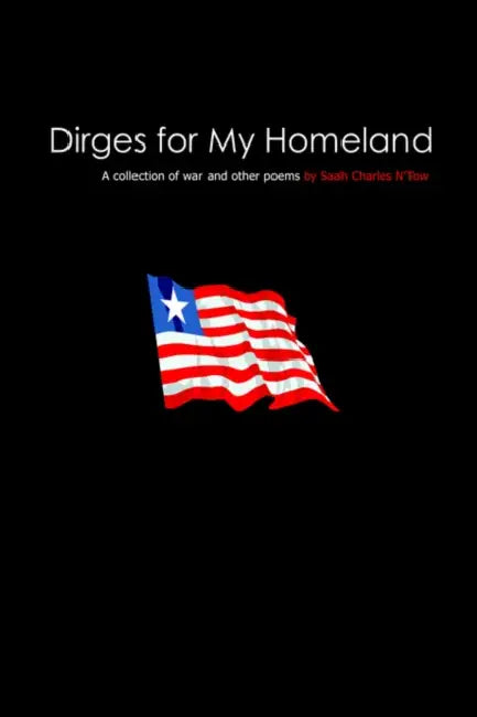 Dirges for My Homeland: A collection of war and other poems by Saah Charles N'Tow