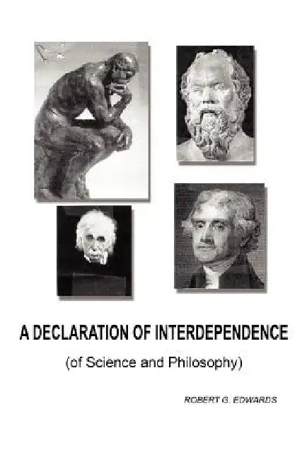 A Declaration of Interdependence: (of Science and Philosophy) by Robert G. Edwards