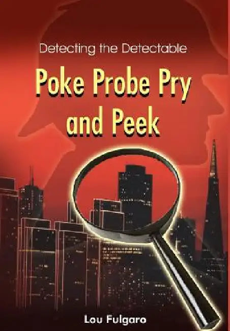 Poke Probe Pry and Peek: Detecting the Detectable by Lou Fulgaro
