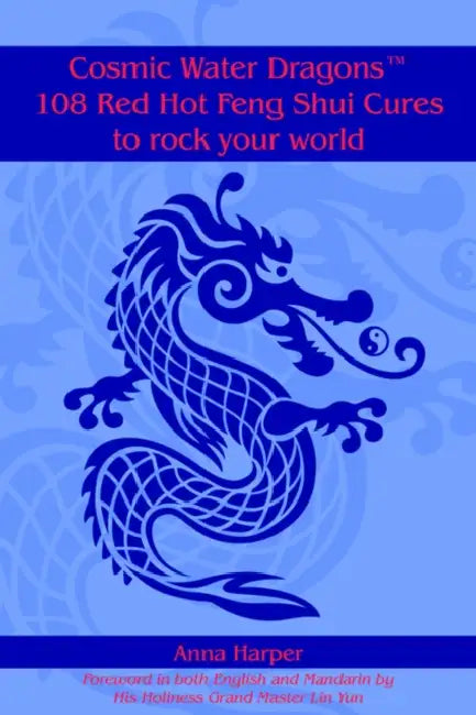 Cosmic Water DragonsT 108 Red Hot Feng Shui Cures to rock your world by Anna Harper