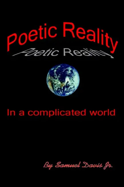 Poetic Reality: In a complicated world by Jr. Davis Samuel