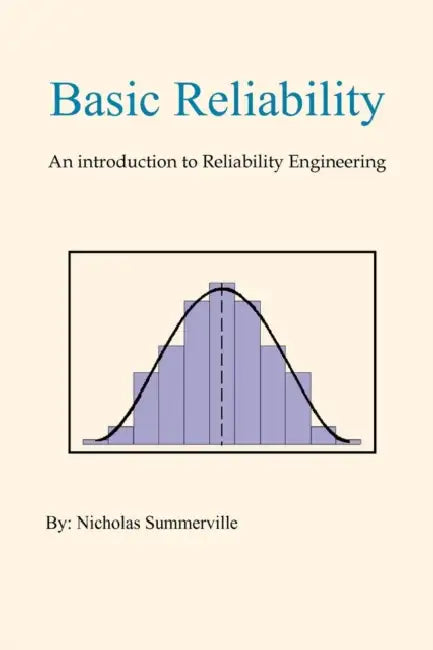 Basic Reliability: An Introduction to Reliability Engineering by Nicholas Summerville