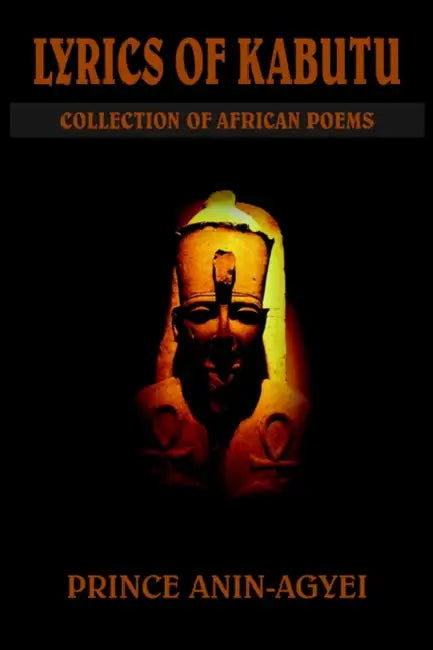 Lyrics of Kabutu: Collection of African Poems by Prince Anin-Agyei