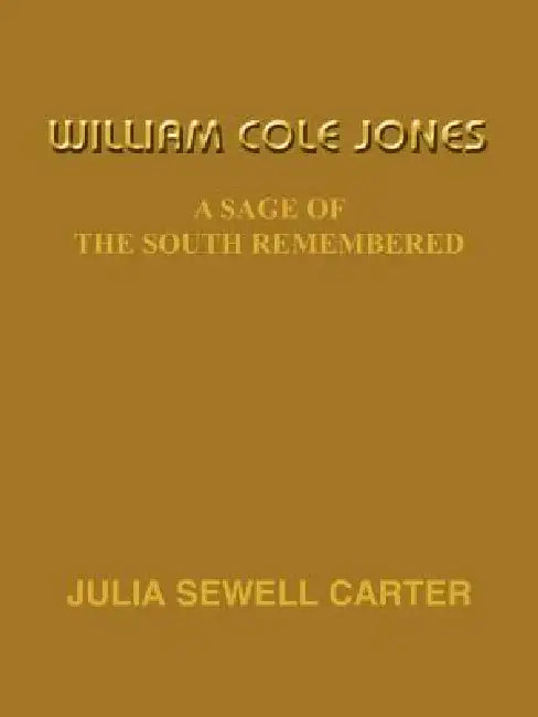 William Cole Jones: A Sage of the South Remembered by Julia Sewell Carter