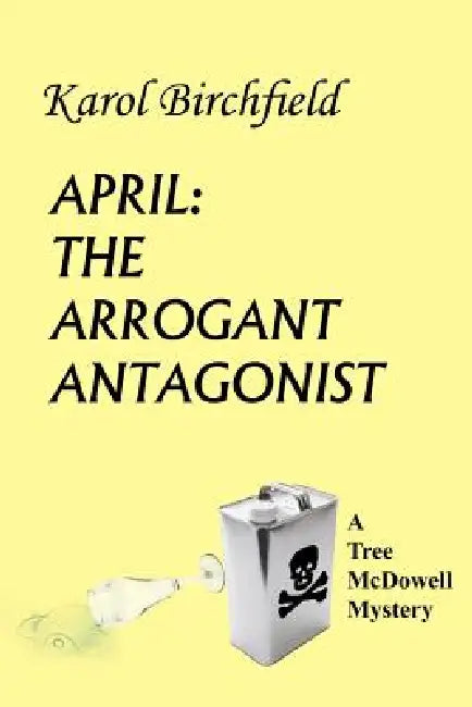 April: THE ARROGANT ANTAGONIST: A Tree McDowell Mystery by Karol Birchfield